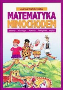 Matematyka mimochodem Zabawy, historyjki, komiksy, amigwki, szyfry - 2857787778