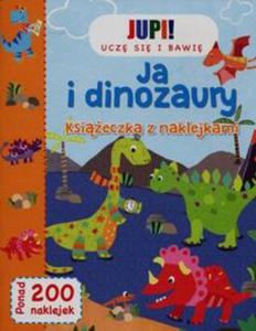 Jupi! Ucz si i bawi Ja i Dinozaury Ksieczka z naklejkami - 2857788829