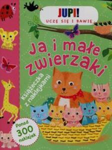 Jupi! Ucz si i bawi Ja i mae zwierzaki Ksieczka z naklejkami - 2857788831