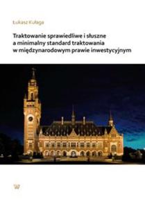 Traktowanie sprawiedliwe i suszne a mnimalny standard traktowania w midzynarodowym prawie inwestycyjnym - 2857789125