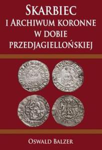 Skarbiec i Archiwum koronne w dobie przedjagielloskiej - 2857789154