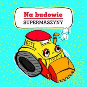 Na budowie. Supermaszyny - 2857789404