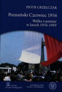 Poznaski Czerwiec 1956 Walka o pami w latach 1956-1989 - 2857789425