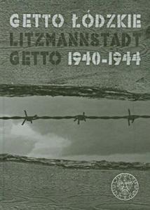 GETTO DZKIE LITZMANNSTADT GETTO 1940- 1944 OP.IPN 9788392930426 - 2857789994