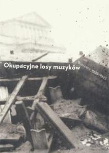 Okupacyjne losy muzykw Warszawa 1939-1945 Tom 2 - 2857790084