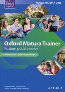 Oxford Matura Trainer Poziom podstawowy Repetytorium z jzyka angielskiego Nowa Matura 2015