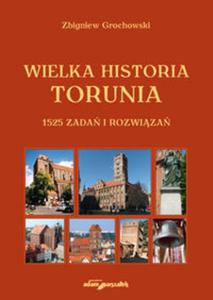 Wielka historia Torunia 1525 zada i rozwiza - 2857790550