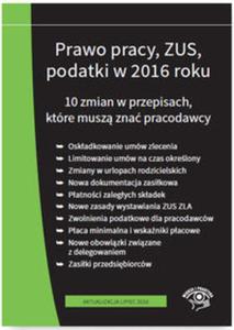 Prawo pracy ZUS podatki w 2016 r. 10 zmian w przepisach Stan prawny na lipiec 2016