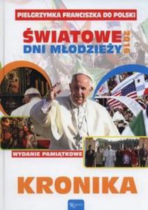 Pielgrzymka Franciszka do Polski wiatowe dni modziey 2016 Kronika - 2857793151