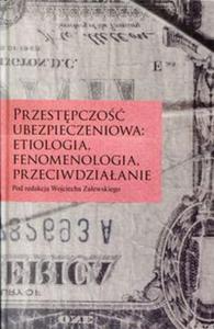 Przestpczo ubezpieczeniowa: etiologia, fenomenologia, przeciwdziaanie - 2857793795