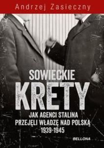 Sowieckie krety. Jak agenci Stalina przejli wadz nad Polsk 1939-1945 - 2857794207