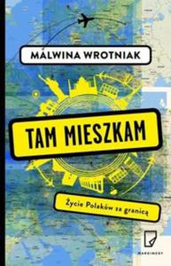 Tam mieszkam. ycie Polakw za granic - 2857794472