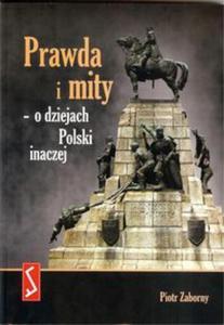 Prawda i mity o dziejach Polski inaczej - 2857794838