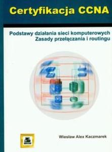 Certyfikacja CCNA Podstawy dziaania sieci komputerowych zasady przeczania i routingu - 2825665659