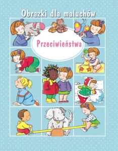 Przeciwiestwa. Obrazki dla maluchw - 2857798040