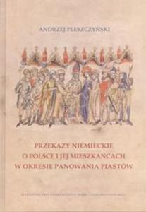 Przekazy niemieckie o Polsce i jej mieszkacach w okresie panowania Piastw - 2857798176