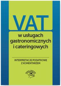 VAT w usugach gastronomicznych i cateringowych Interpretacje podatkowe z komentarzem - 2857799652