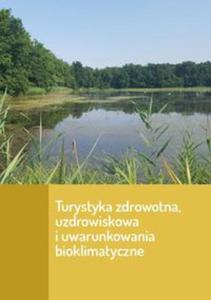 Turystyka zdrowotna uzdrowiskowa i uwarunkowania bioklimatyczne - 2857800614