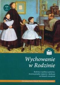 Wychowanie w rodzinie Tom 10 Rodzina w polityce pastwa Instytucjonalne wsparcie i dyskusja na...