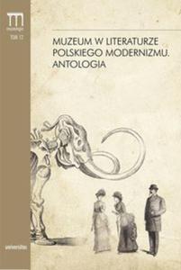 Muzeum w literaturze polskiego modernizmu Antologia - 2857800896