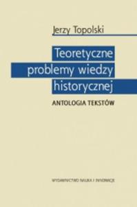 TEORETYCZNE PROBLEMY WIEDZY HISTORYCZNEJ W. N.I I. 9788364864285 - 2857800917