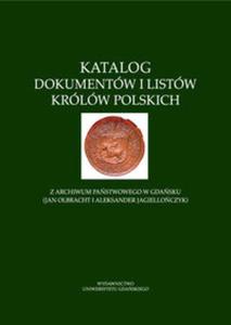 Katalog dokumentw i listw krlw polskich z Archiwum Pastwowego w Gdasku (Jan Olbracht i Aleksan - 2857801711