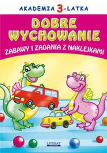 Akademia 3-latka Dobre wychowanie Zabawy i zadania z naklejkami - 2857803393