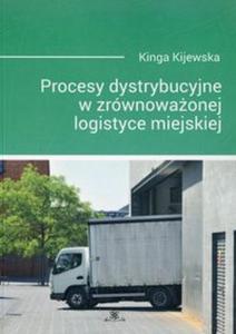 Procesy dystrybucyjne w zrwnowaonej logistyce miejskiej - 2857804666