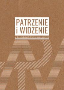 PATRZENIE I WIDZENIE W KONTEKSTACH KULTU ROZNAWCZYCH BR.9788394420260 - 2857806032