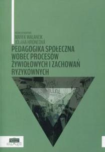 Pedagogika spoeczna wobec procesw ywioowych i zachowa ryzykownych - 2857806263