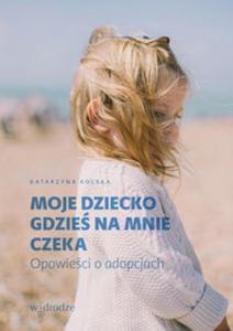 Moje dziecko gdzie na mnie czeka - 2857806595