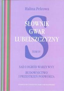 Sownik gwar Lubelszczyzny Tom IV: Sad i ogrd warzywny - 2857807373