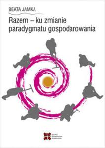 Razem - ku zmianie paradygmatu gospodarowania - 2857807912