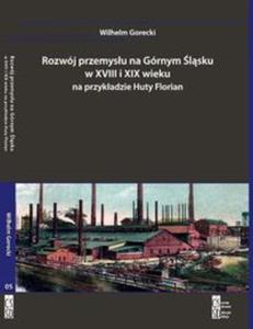 Rozwj przemysu na Grnym lsku w XVIII i XIX wieku na przykadzie Huty Florian - 2857808169