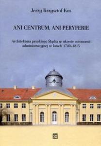 Ani centrum ani peryferie Architektura pruskiego lska w okresie autonomii administracyjnej w latach 1740-1815 - 2857808245