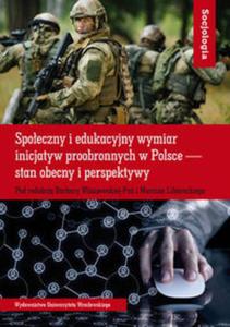 Spoeczny i edukacyjny wymiar inicjatyw proobronnych w Polsce ? stan obecny i perspektywy - 2857808305