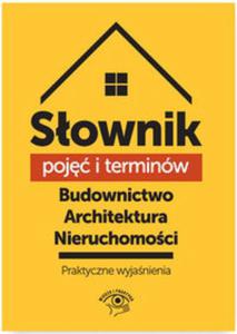 Sownik poj i terminw. Budownictwo, architektura, nieruchomoci - praktyczne wyjanienia - 2857808314