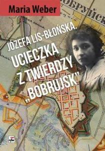 Jzefa Lis-Boska Ucieczka z Twierdzy "Bobrujsk" - 2857808381