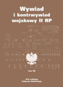 Wywiad i kontrwywiad wojskowy II RP Z dziaalnoci Oddziau II SG WP Tom 7 - 2857809543