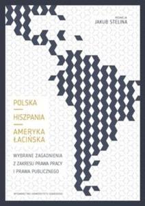 Polska - Hiszpania - Ameryka aciska. Wybrane zagadnienia z zakresu prawa pracy i prawa socjalnego