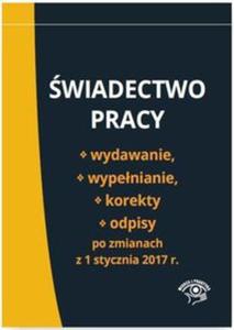 wiadectwo pracy Wydawanie wypenianie korekty i odpisy po zmianach z 1 stycznia 2017 r. - 2857810272