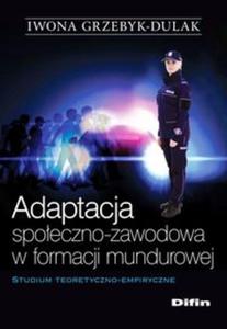 Adaptacja spoeczno-zawodowa w formacji mundurowej - 2857810462