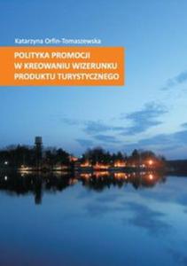 Polityka promocji w kreowaniu wizerunku produktu turystycznego - 2857810775