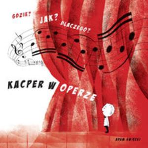 Gdzie? Jak? Dlaczego? Kacper w operze - 2857811027