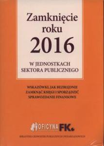 Zamknicie roku 2016 w jednostkach sektora publicznego + Kalendarz finansowo-ksigowy 2017 - 2857811752