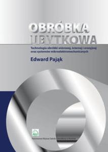 Obrbka ubytkowa - technologia obrbki wirowej, ciernej i erozyjnej oraz systemw mikroelektromec - 2857812438