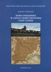 Ziemia wrzesiska w latach I wojny wiatowej czasy i ludzie - 2857812890