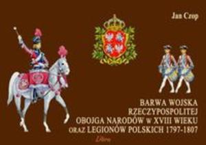 Barwa wojska Rzeczypospolitej Obojga Narodw w XVIII wieku oraz Legionw Polskich 1797-1807 - 2857813034