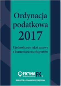 Ordynacja podatkowa 2017 Ujednolicony tekst ustawy z komentarzem ekspertw - 2857813049