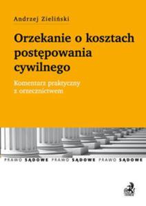 Orzekanie o kosztach postpowania cywilnego. Komentarz praktyczny z orzecznictwem - 2857813552